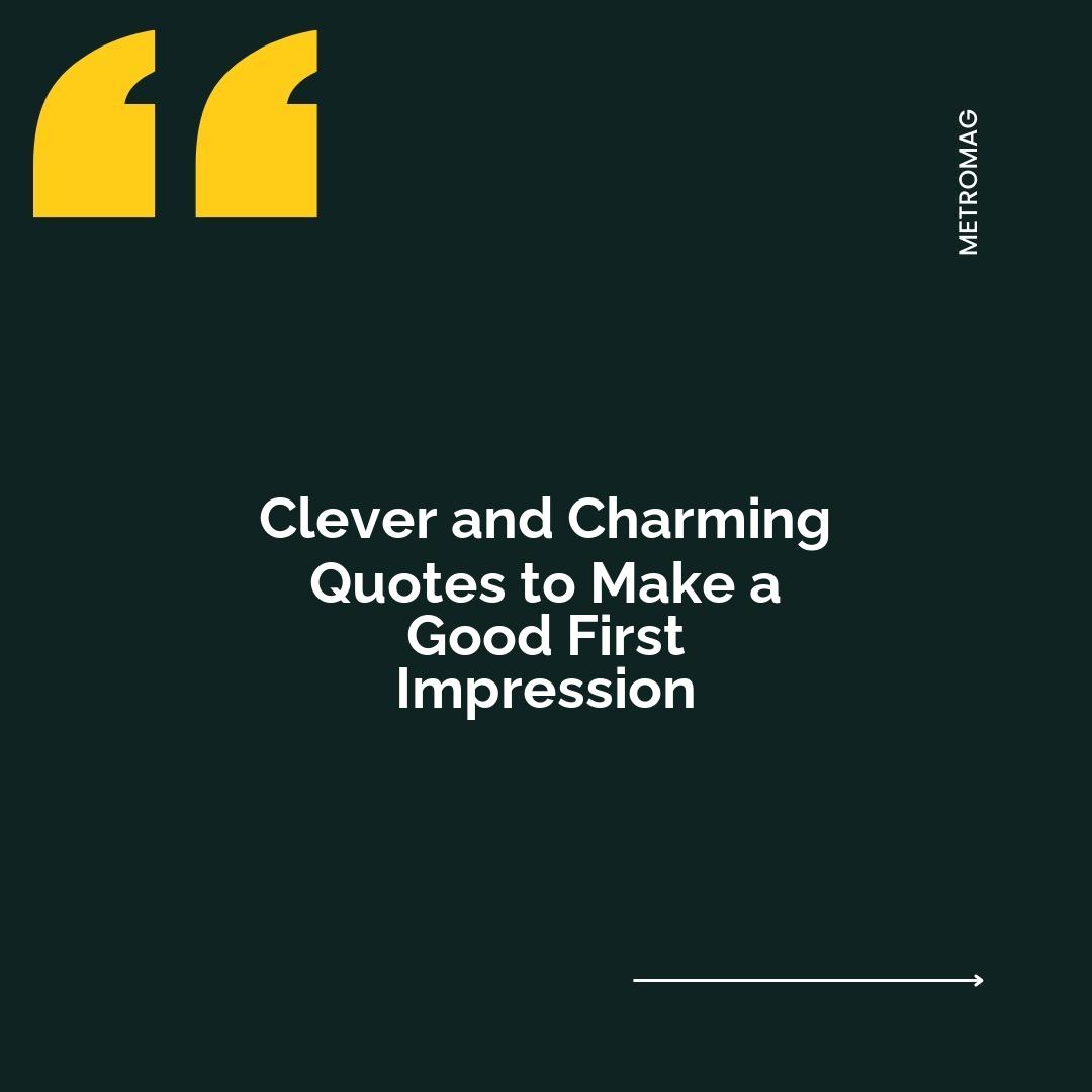 Clever and Charming Quotes to Make a Good First Impression