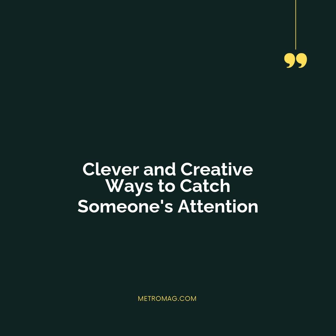 Clever and Creative Ways to Catch Someone's Attention