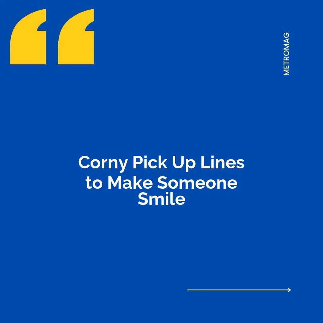 Corny Pick Up Lines to Make Someone Smile