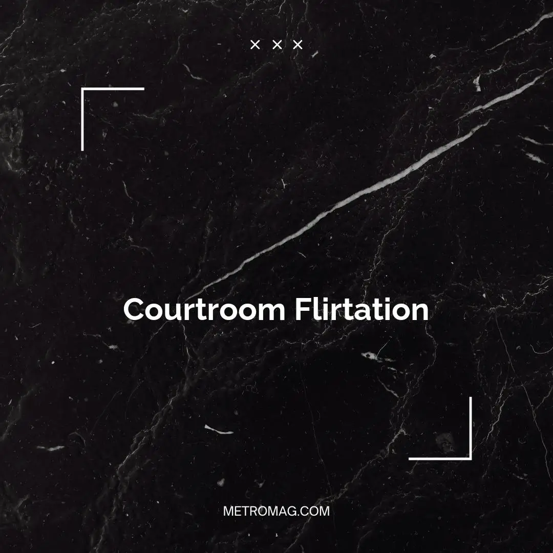 Courtroom Flirtation