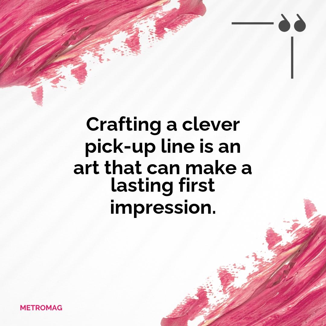 Crafting a clever pick-up line is an art that can make a lasting first impression.