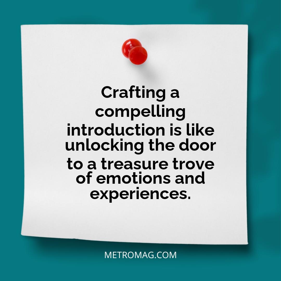 Crafting a compelling introduction is like unlocking the door to a treasure trove of emotions and experiences.