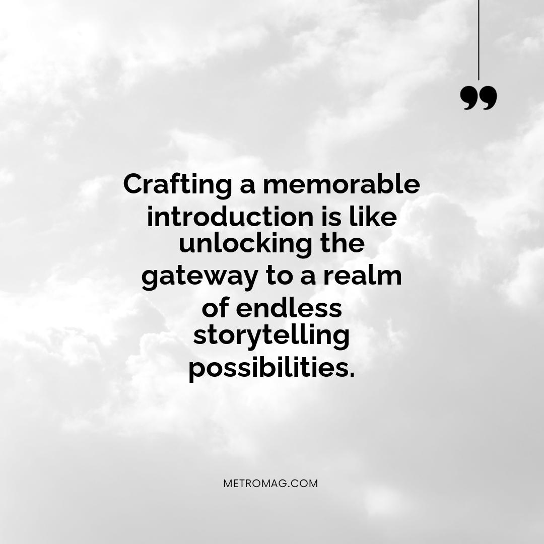 Crafting a memorable introduction is like unlocking the gateway to a realm of endless storytelling possibilities.