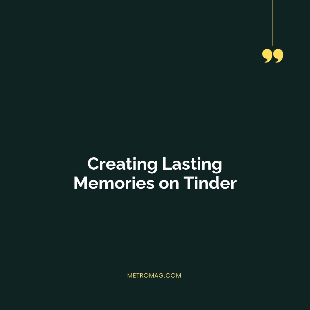 Creating Lasting Memories on Tinder