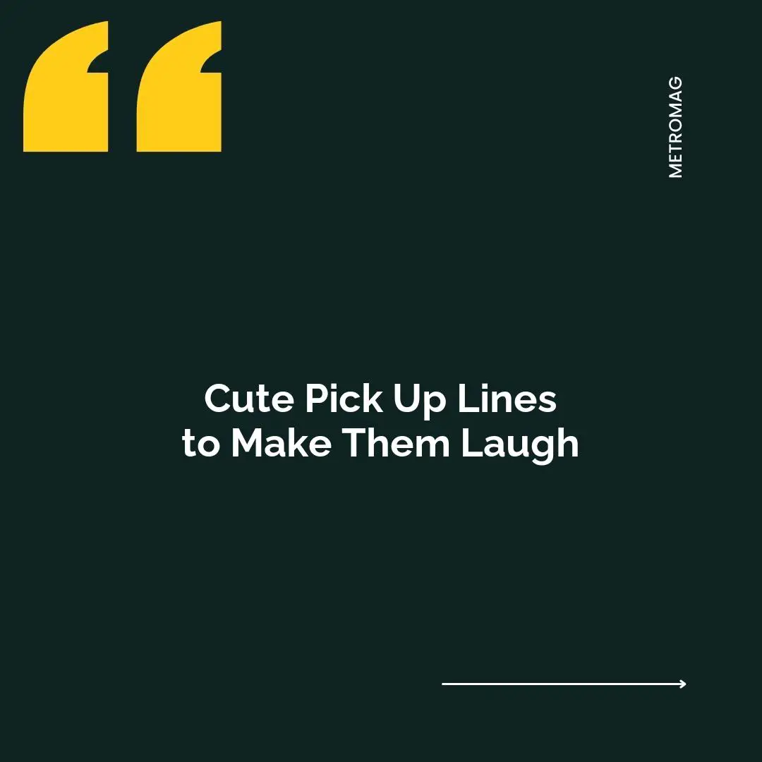 Cute Pick Up Lines to Make Them Laugh