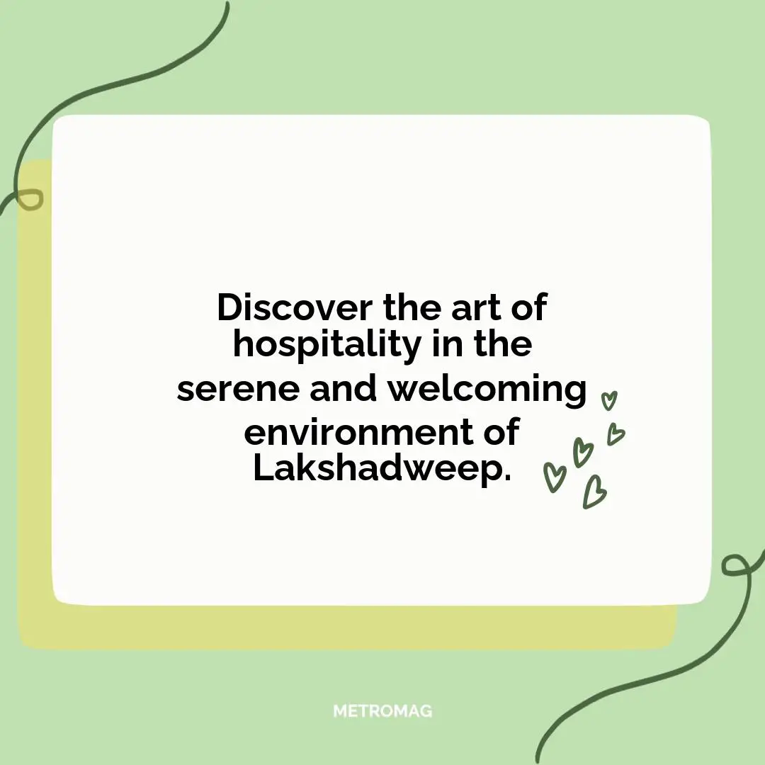 Discover the art of hospitality in the serene and welcoming environment of Lakshadweep.