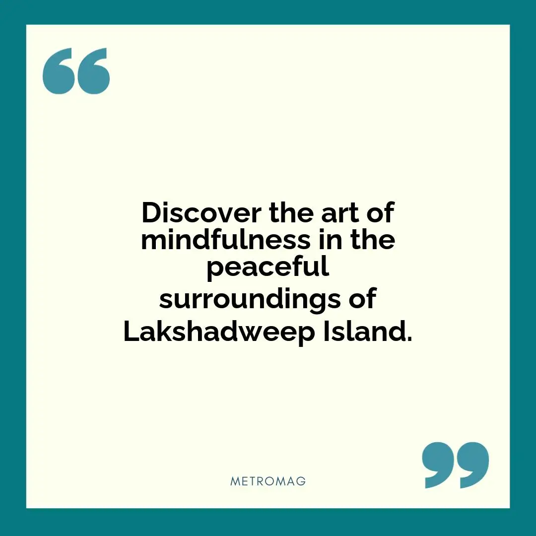Discover the art of mindfulness in the peaceful surroundings of Lakshadweep Island.