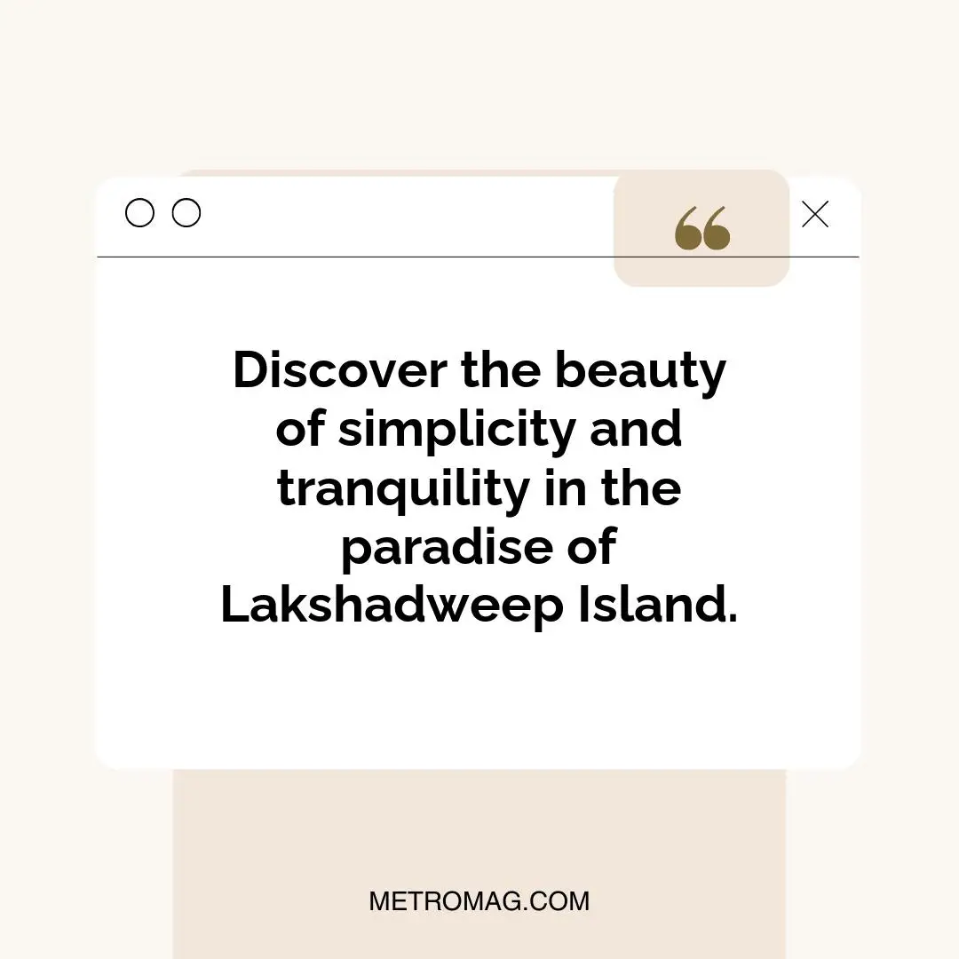 Discover the beauty of simplicity and tranquility in the paradise of Lakshadweep Island.