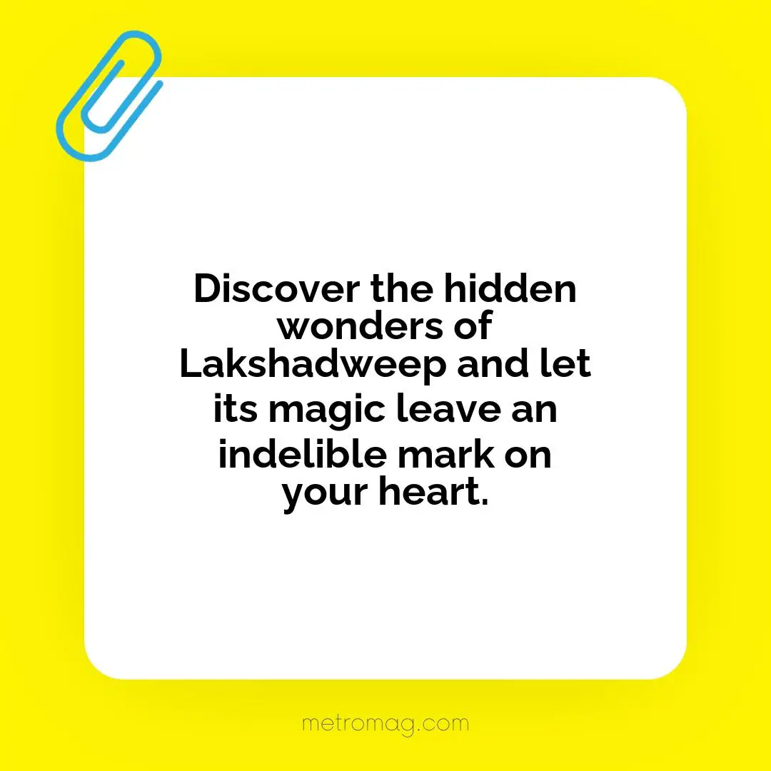 Discover the hidden wonders of Lakshadweep and let its magic leave an indelible mark on your heart.