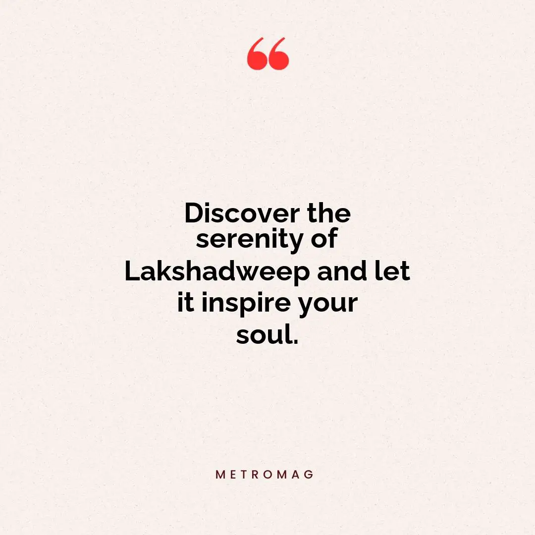 Discover the serenity of Lakshadweep and let it inspire your soul.