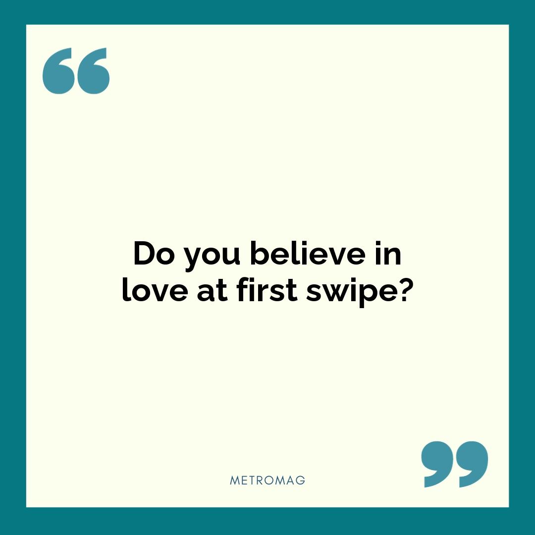 Do you believe in love at first swipe?