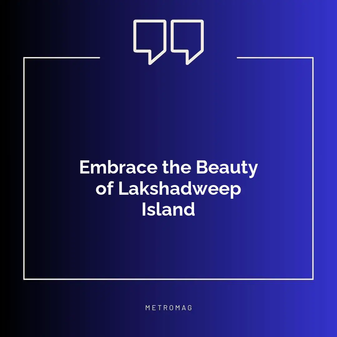Embrace the Beauty of Lakshadweep Island