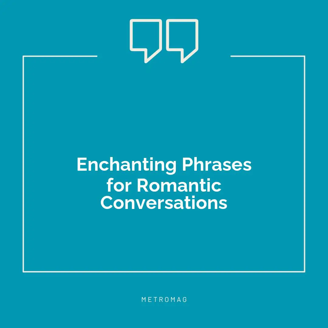 Enchanting Phrases for Romantic Conversations