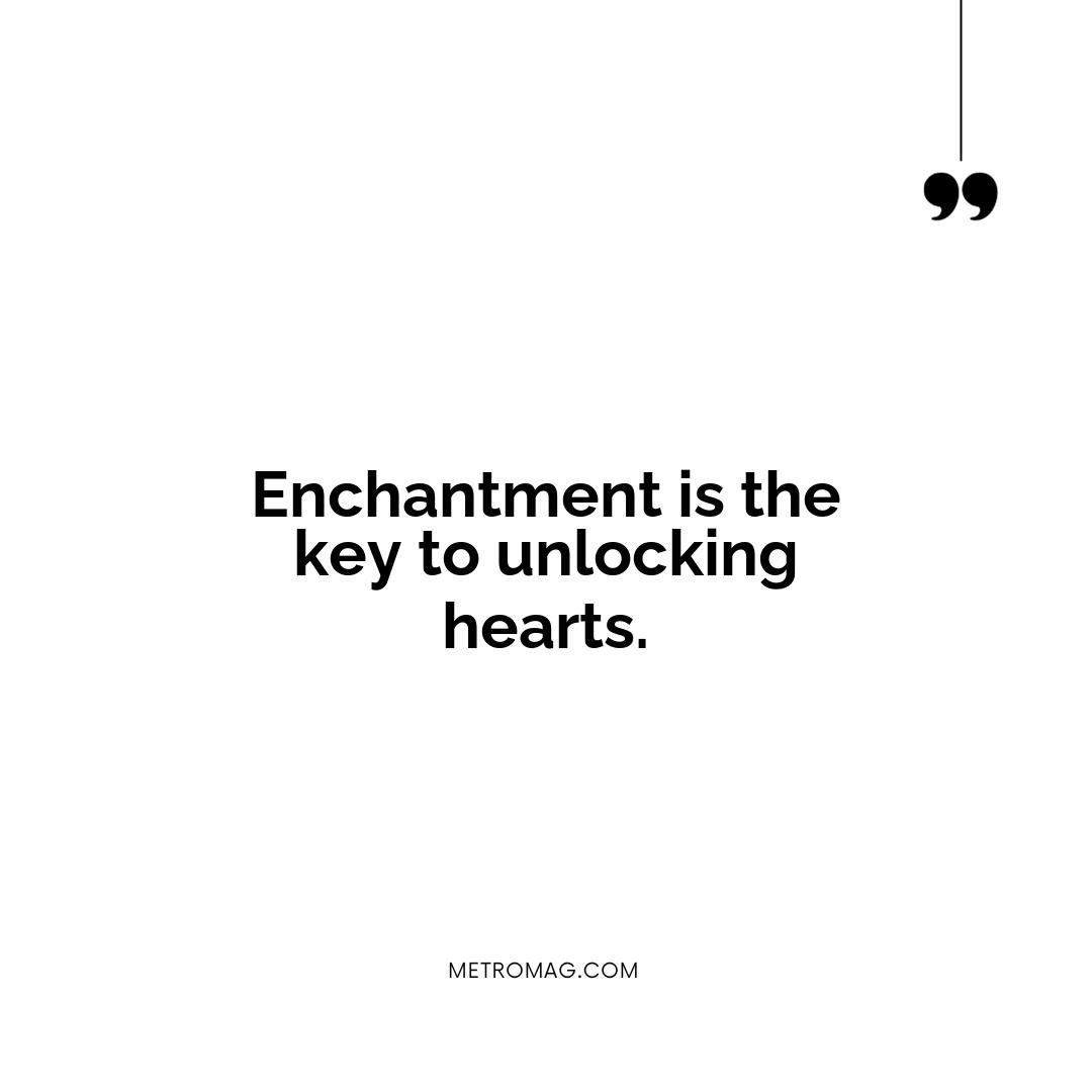 Enchantment is the key to unlocking hearts.