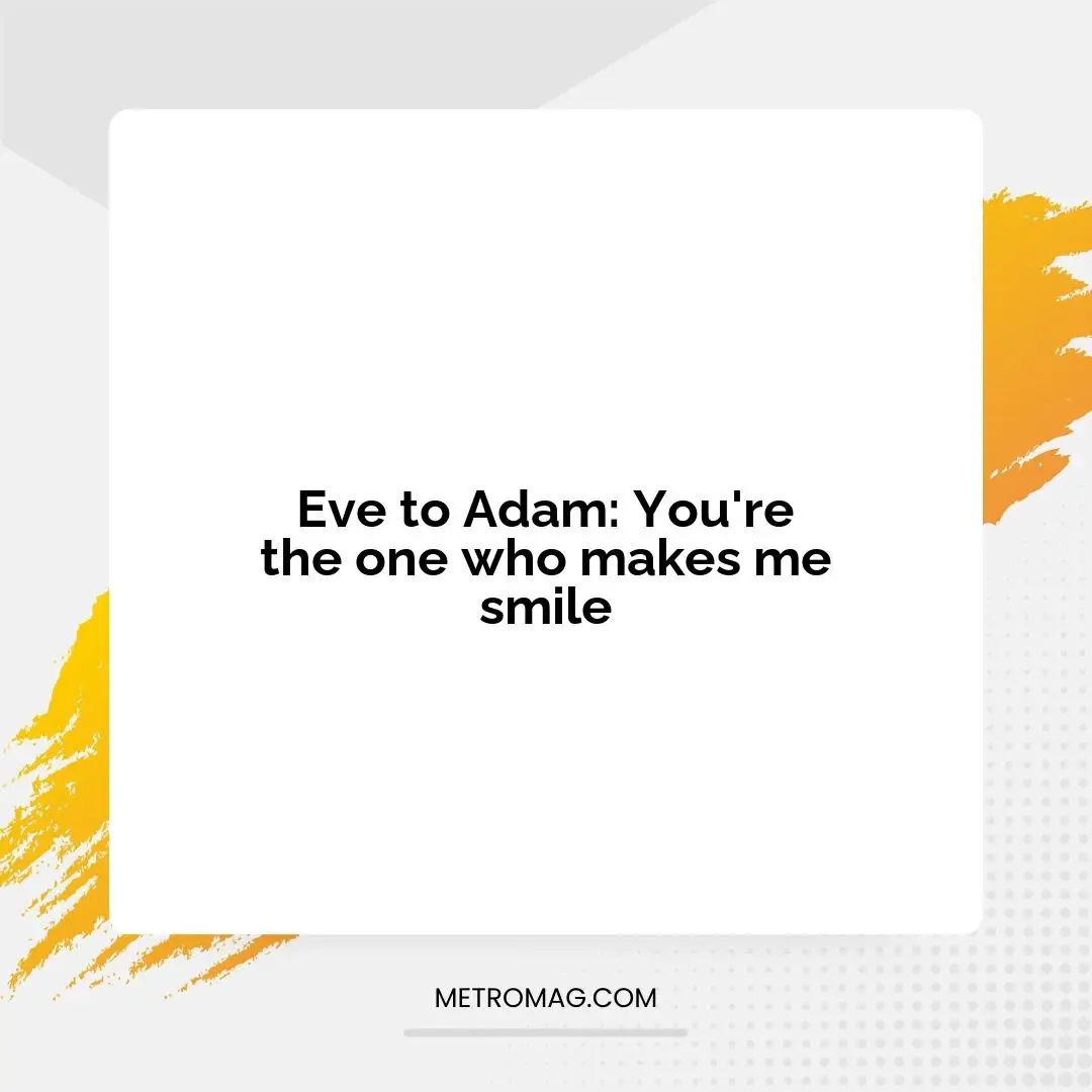 Eve to Adam: You're the one who makes me smile