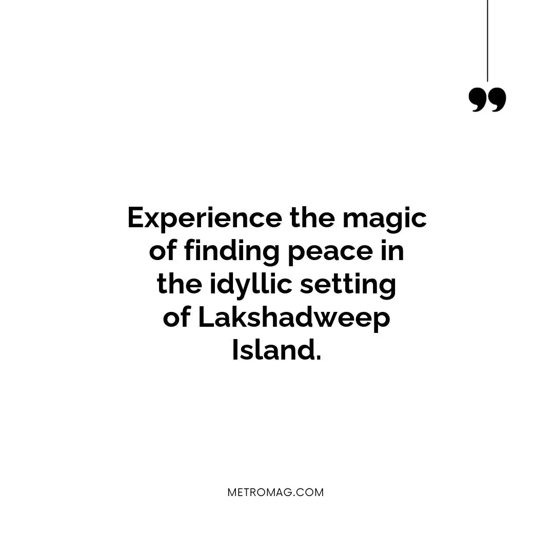 Experience the magic of finding peace in the idyllic setting of Lakshadweep Island.