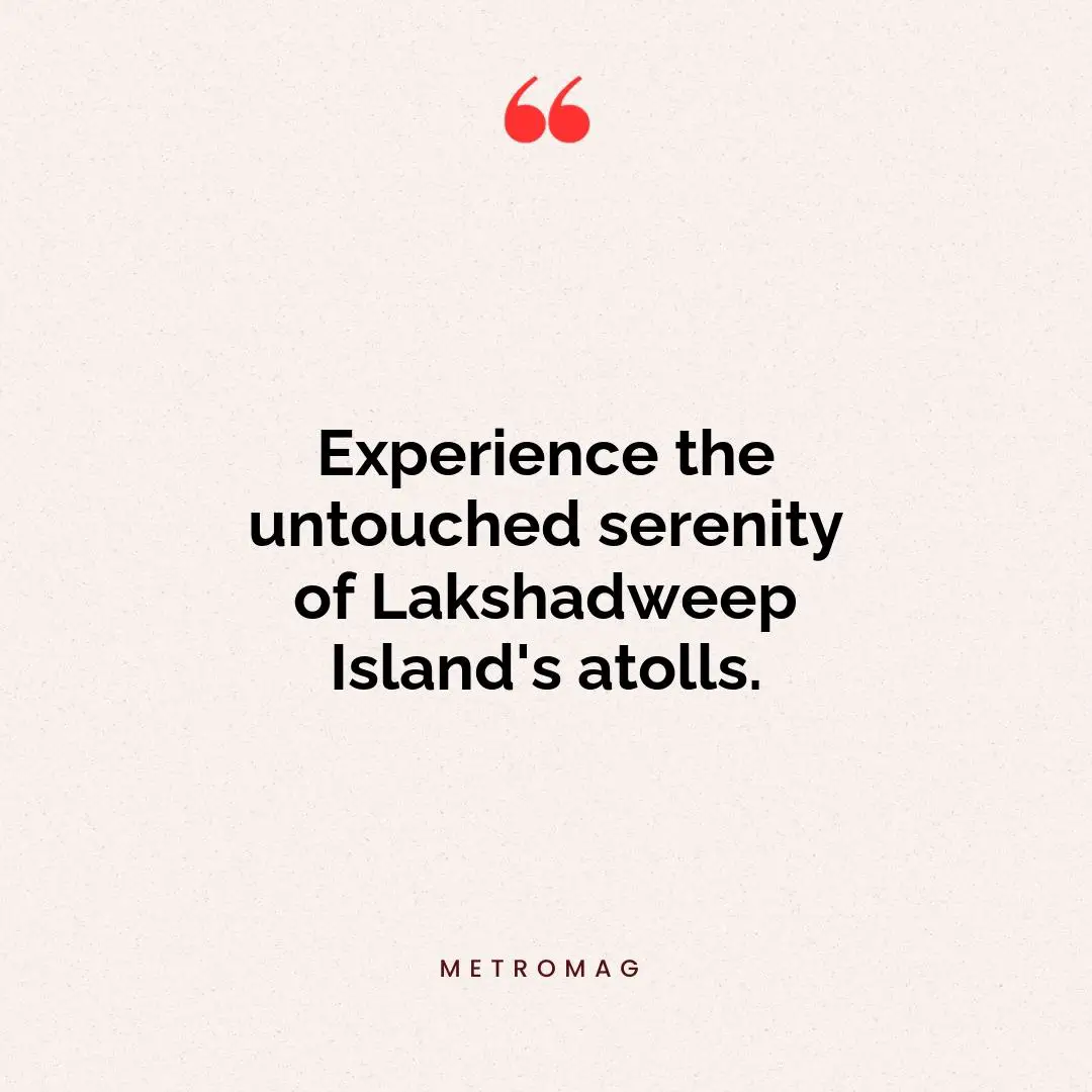 Experience the untouched serenity of Lakshadweep Island's atolls.
