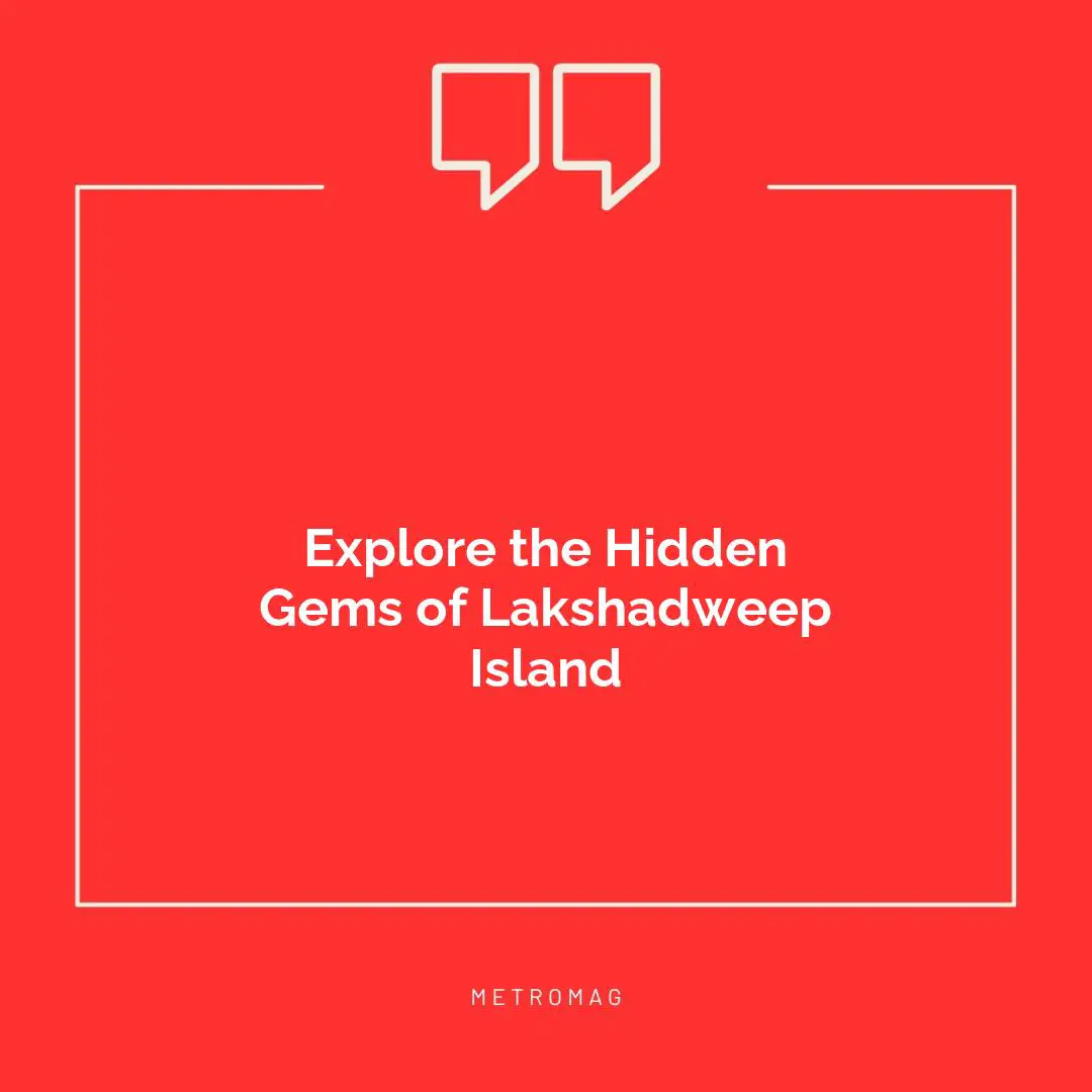 Explore the Hidden Gems of Lakshadweep Island