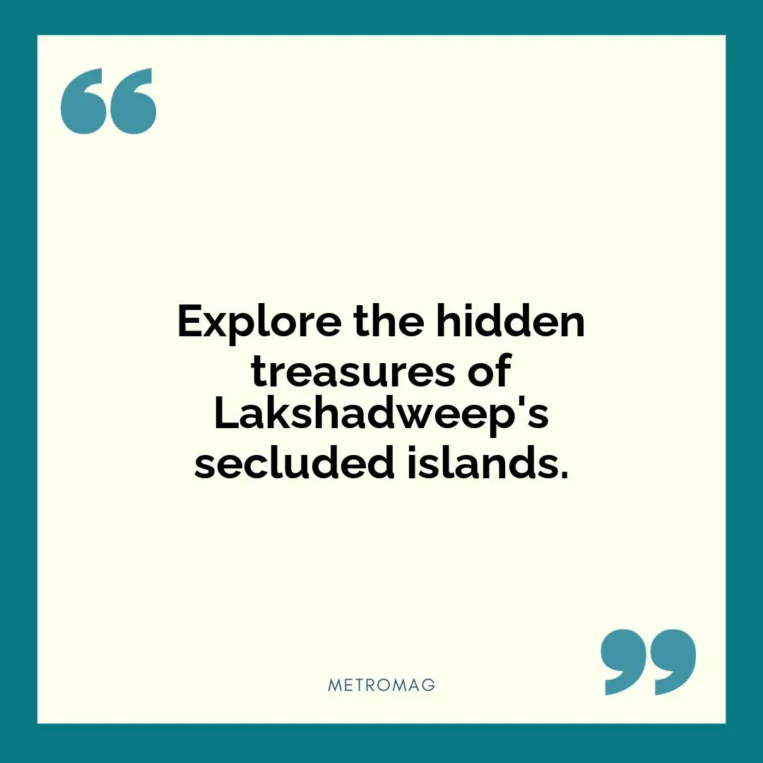 Explore the hidden treasures of Lakshadweep's secluded islands.