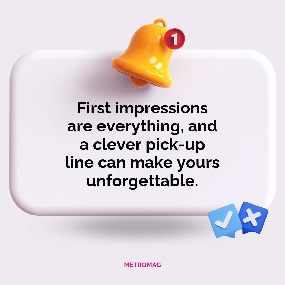 First impressions are everything, and a clever pick-up line can make yours unforgettable.