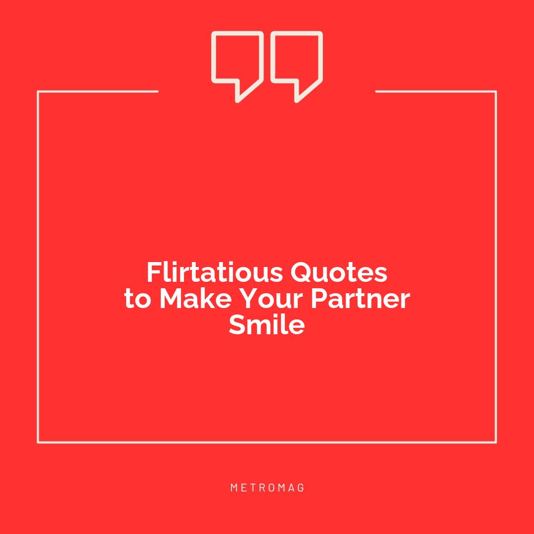 Flirtatious Quotes to Make Your Partner Smile