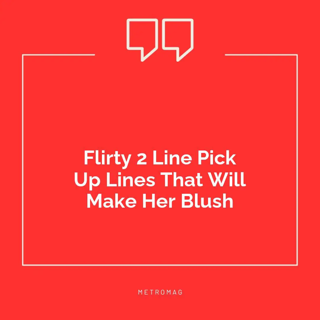 Flirty 2 Line Pick Up Lines That Will Make Her Blush