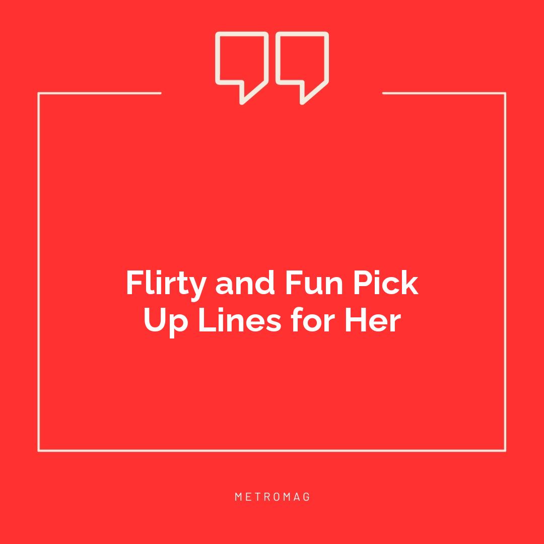 Flirty and Fun Pick Up Lines for Her