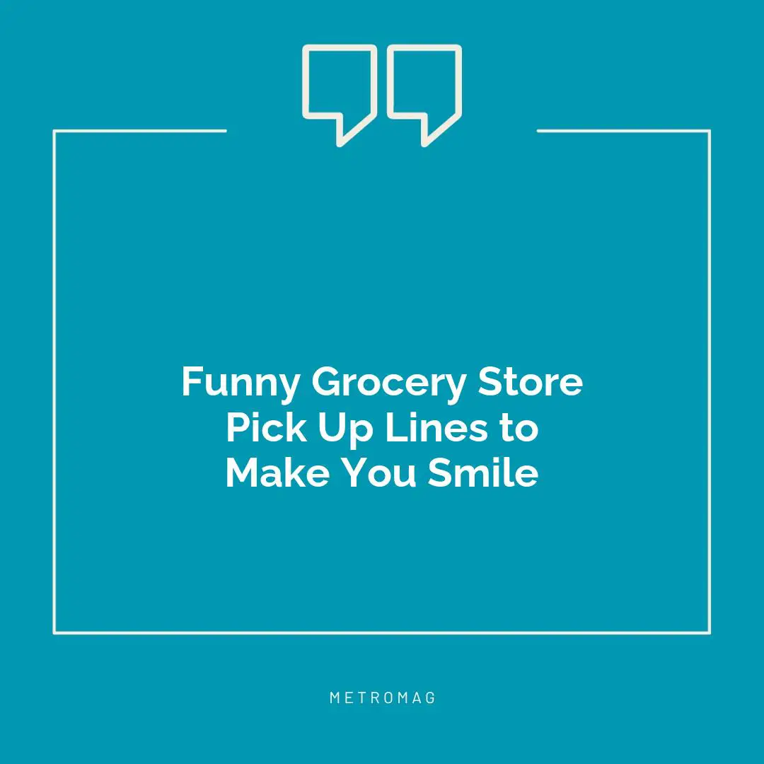 Funny Grocery Store Pick Up Lines to Make You Smile