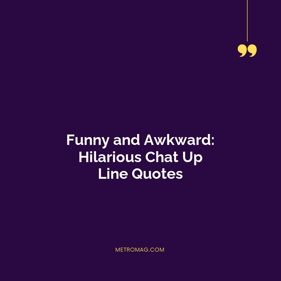 Funny and Awkward: Hilarious Chat Up Line Quotes