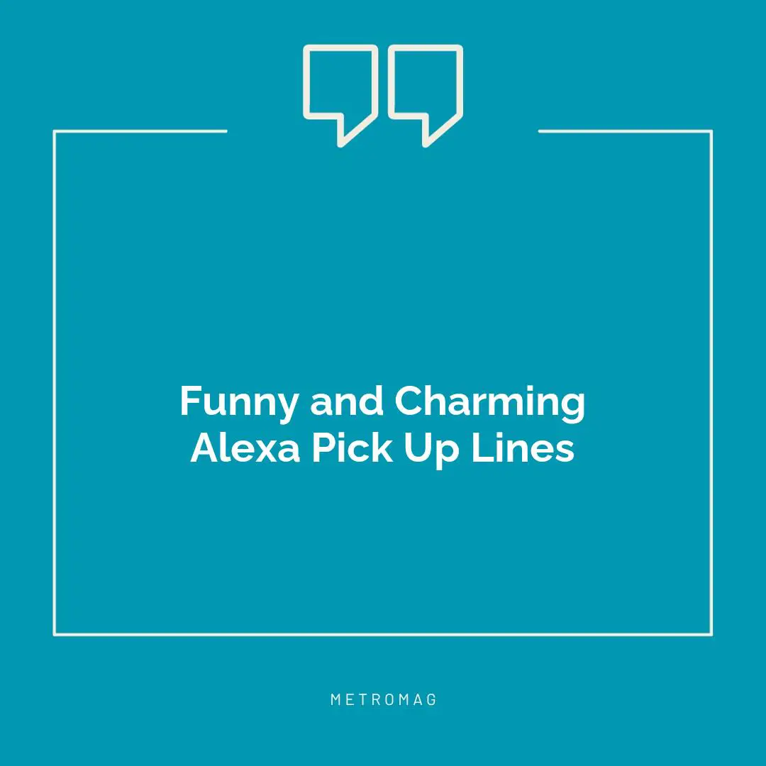 Funny and Charming Alexa Pick Up Lines
