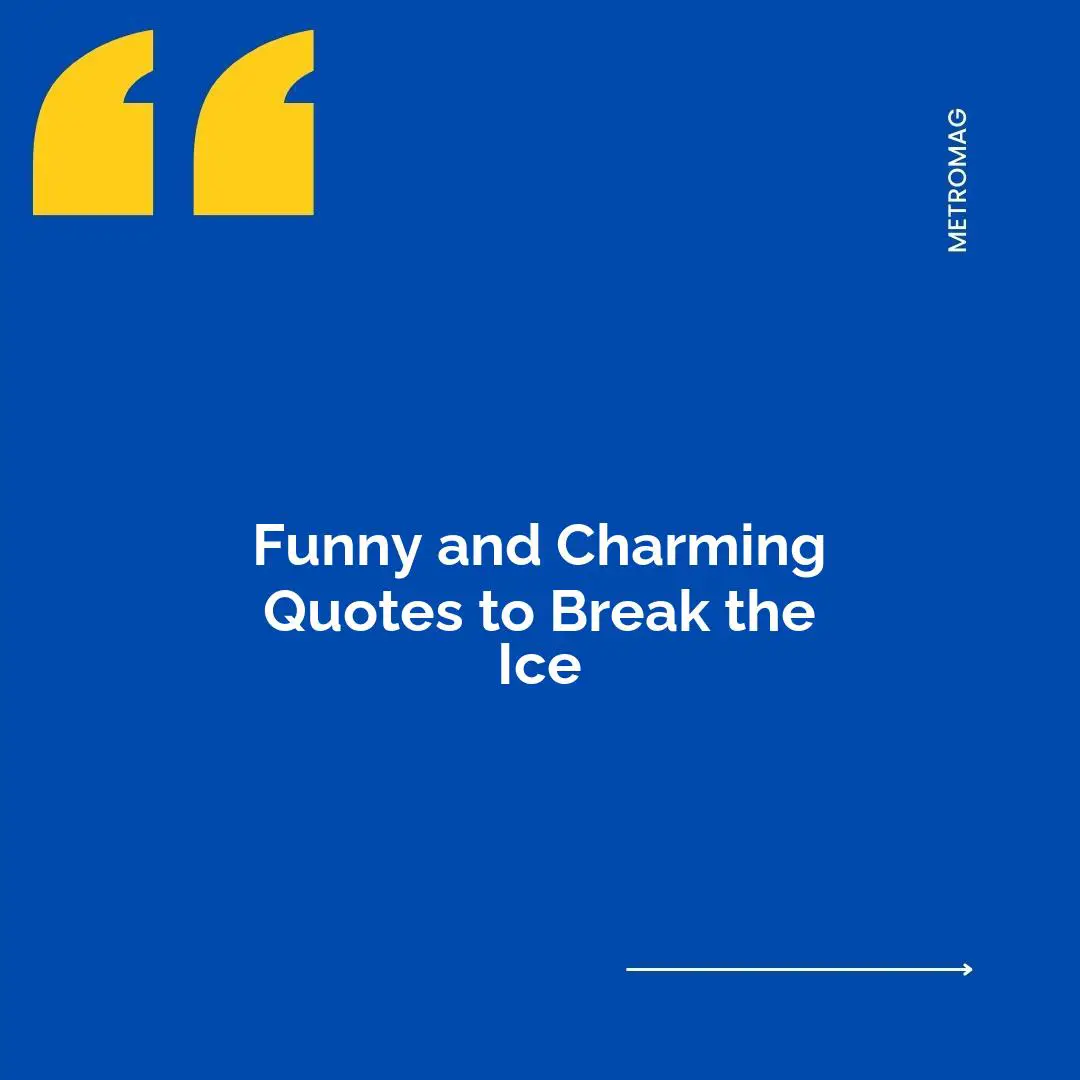 Funny and Charming Quotes to Break the Ice