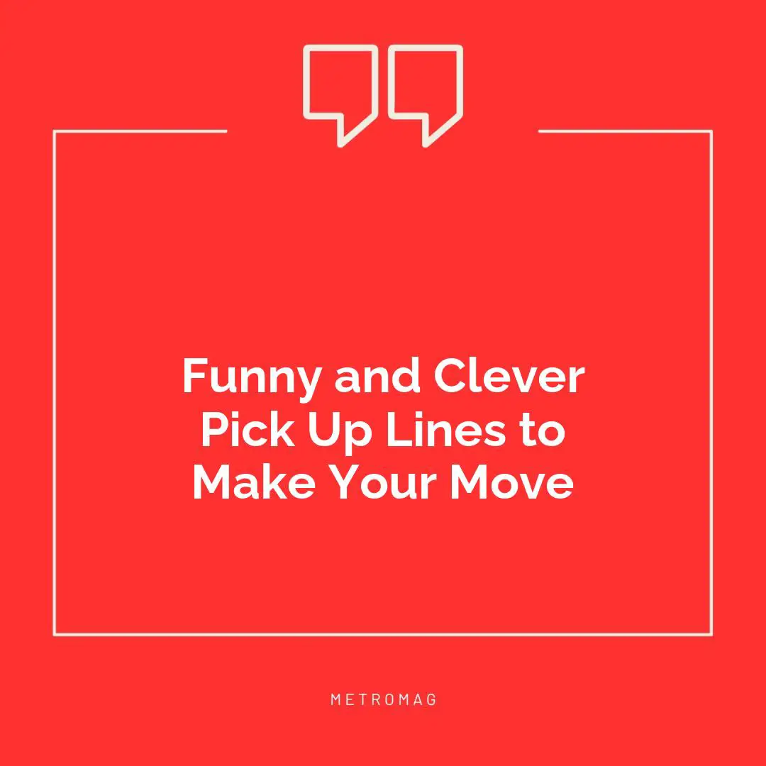 Funny and Clever Pick Up Lines to Make Your Move