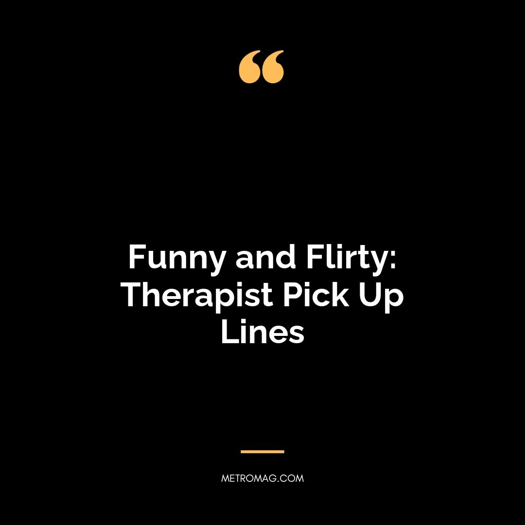 Funny and Flirty: Therapist Pick Up Lines