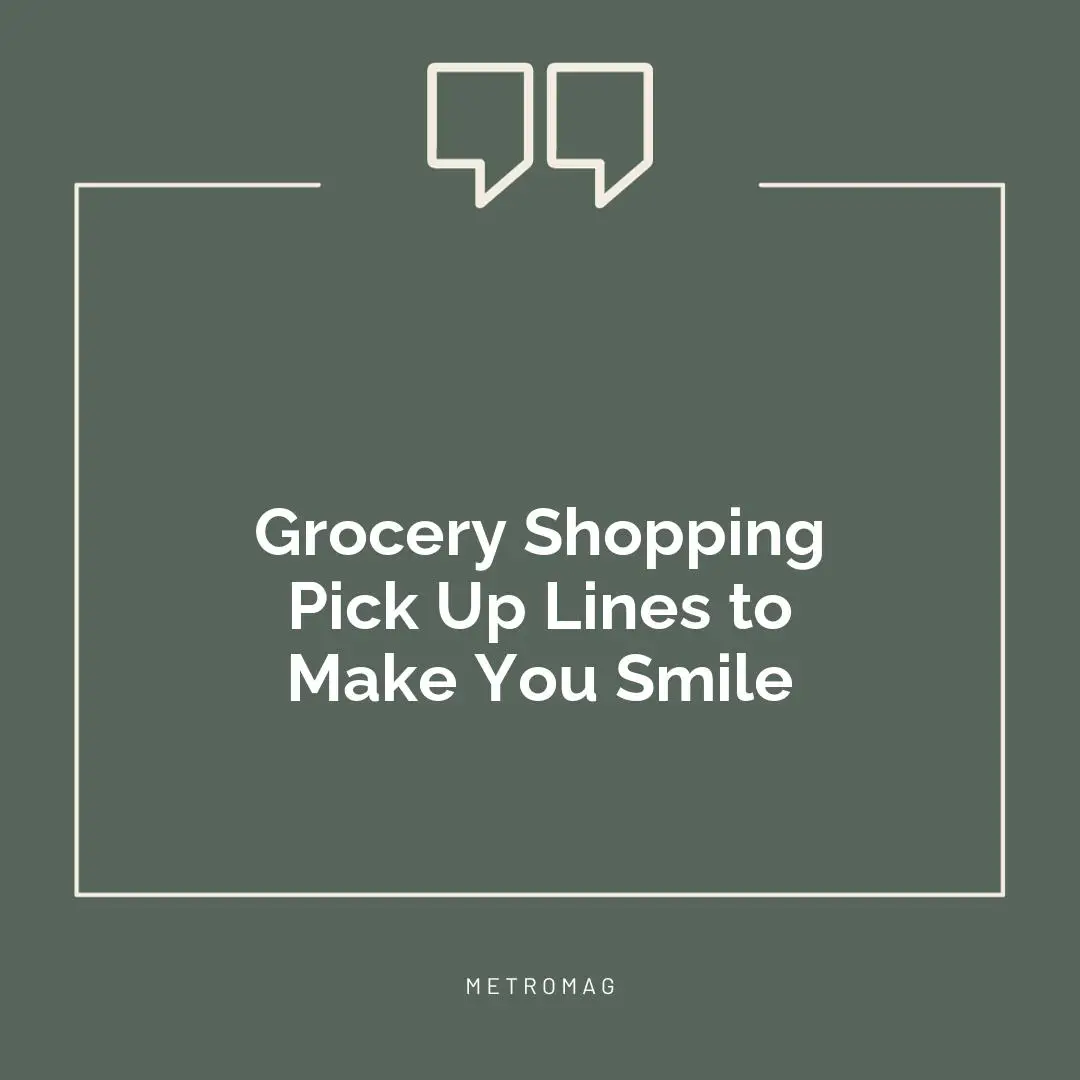 Grocery Shopping Pick Up Lines to Make You Smile
