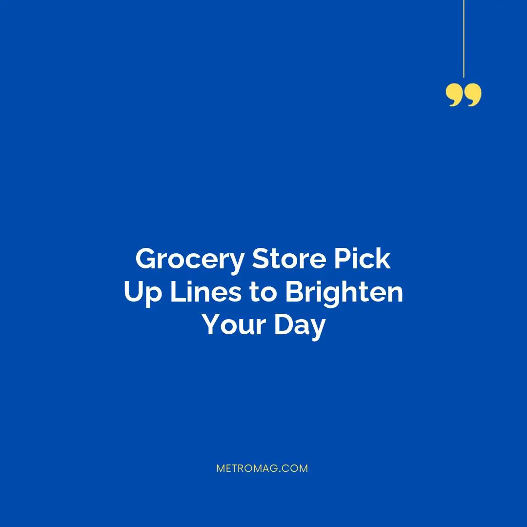 Grocery Store Pick Up Lines to Brighten Your Day