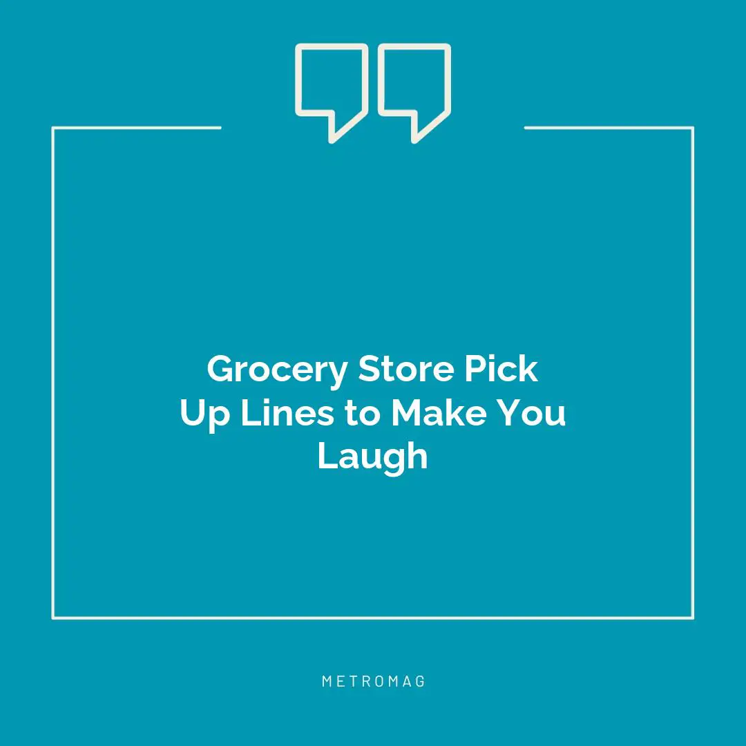 Grocery Store Pick Up Lines to Make You Laugh