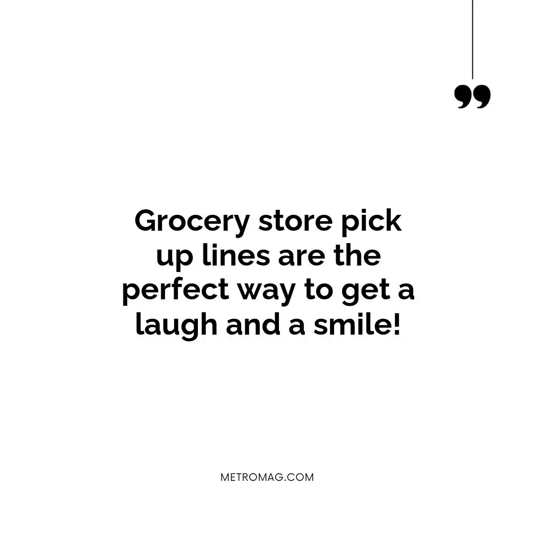 Grocery store pick up lines are the perfect way to get a laugh and a smile!