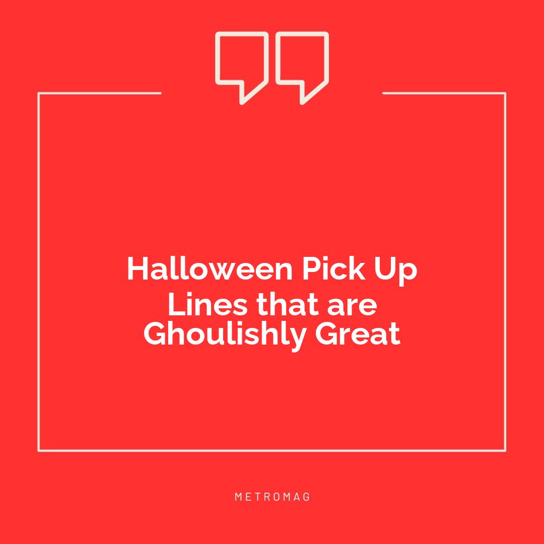 Halloween Pick Up Lines that are Ghoulishly Great