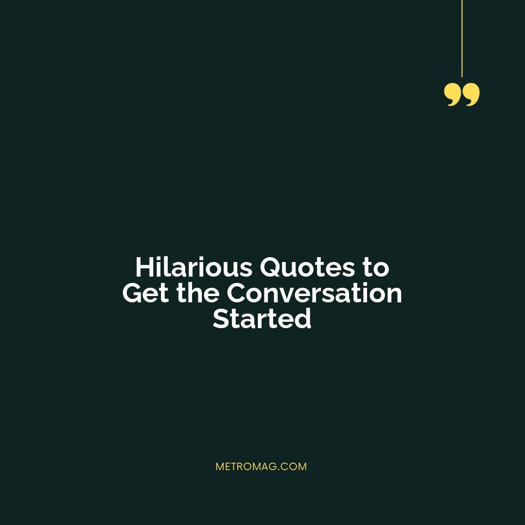 Hilarious Quotes to Get the Conversation Started