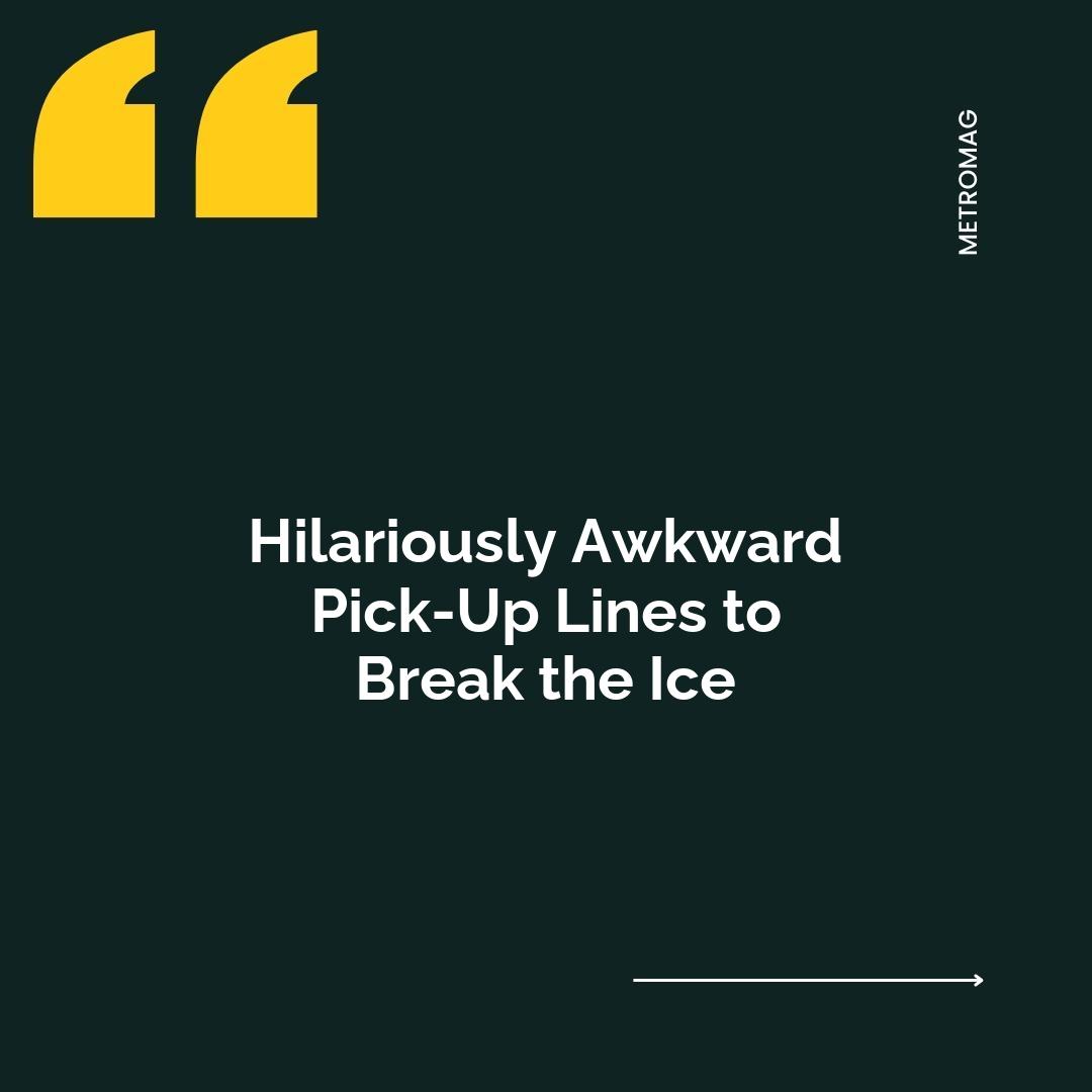Hilariously Awkward Pick-Up Lines to Break the Ice