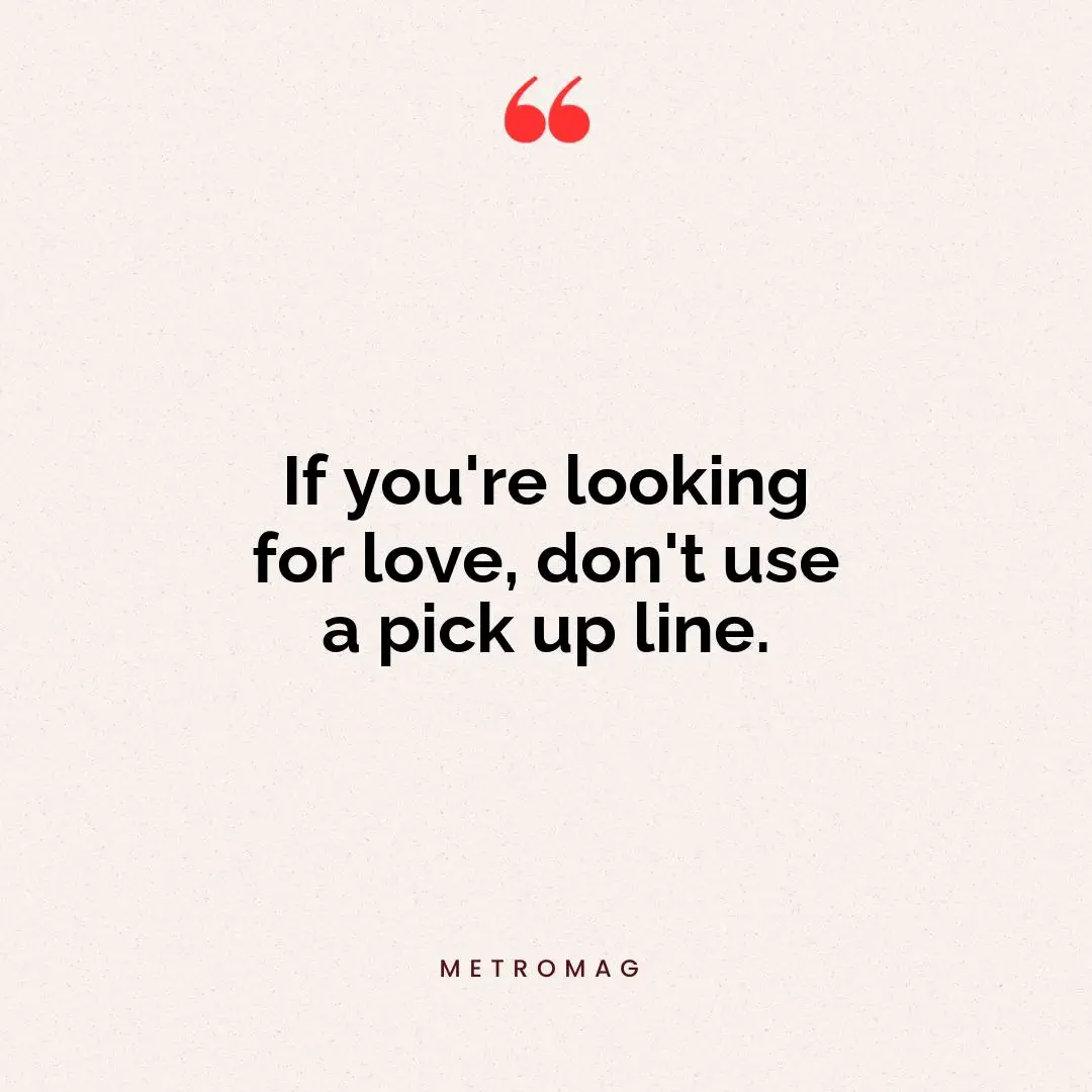 If you're looking for love, don't use a pick up line.