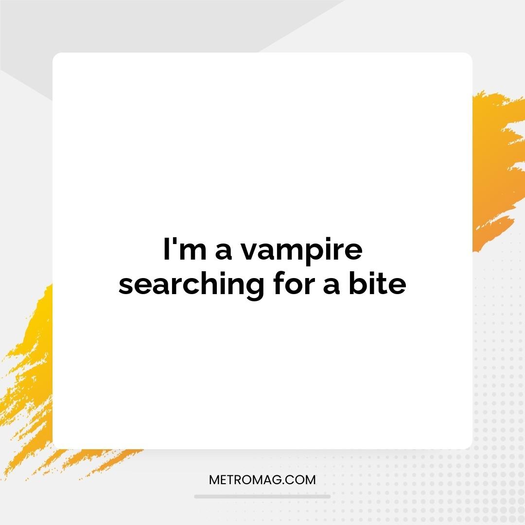 I'm a vampire searching for a bite