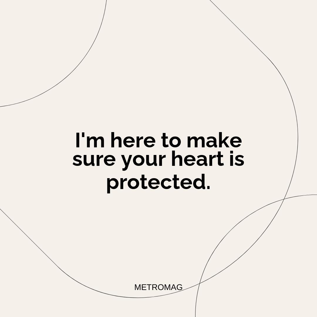 I'm here to make sure your heart is protected.