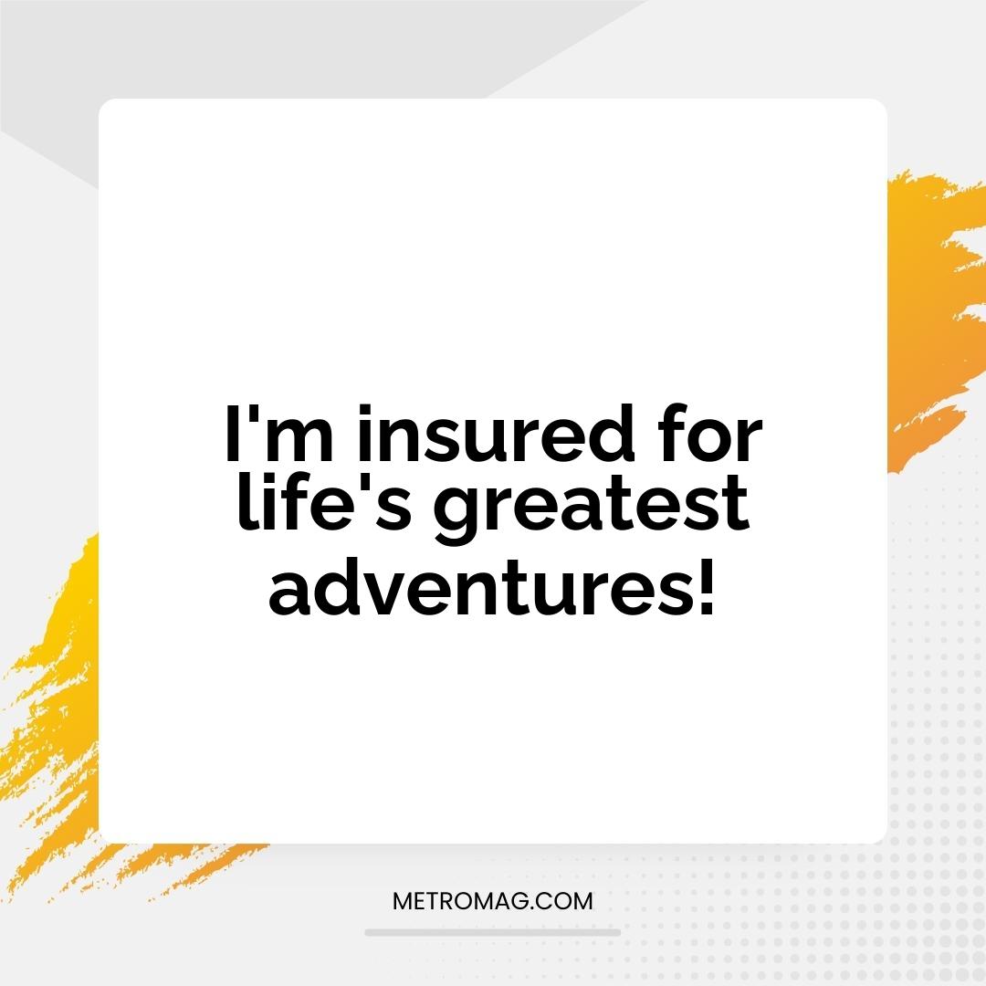 I'm insured for life's greatest adventures!