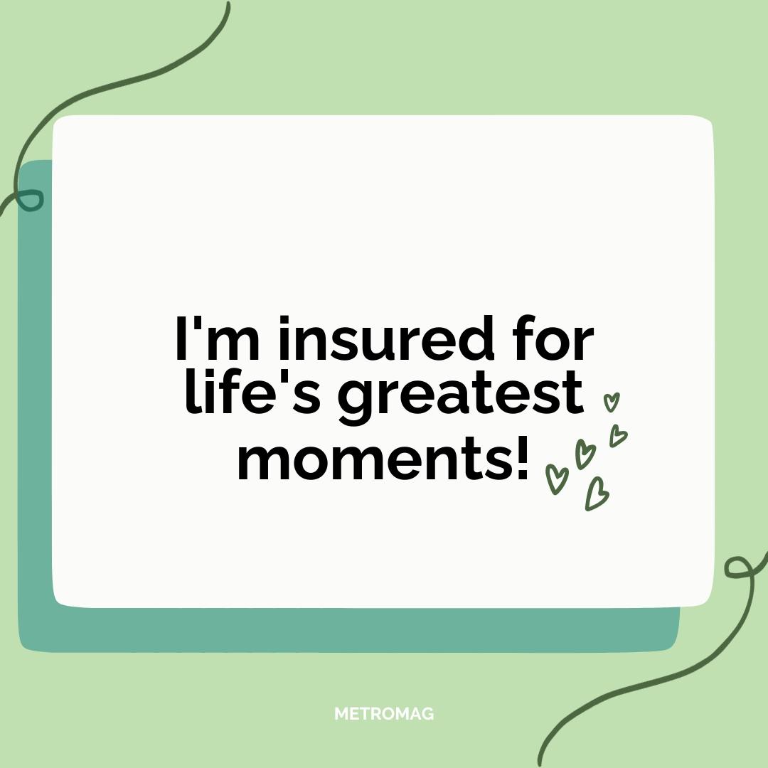 I'm insured for life's greatest moments!