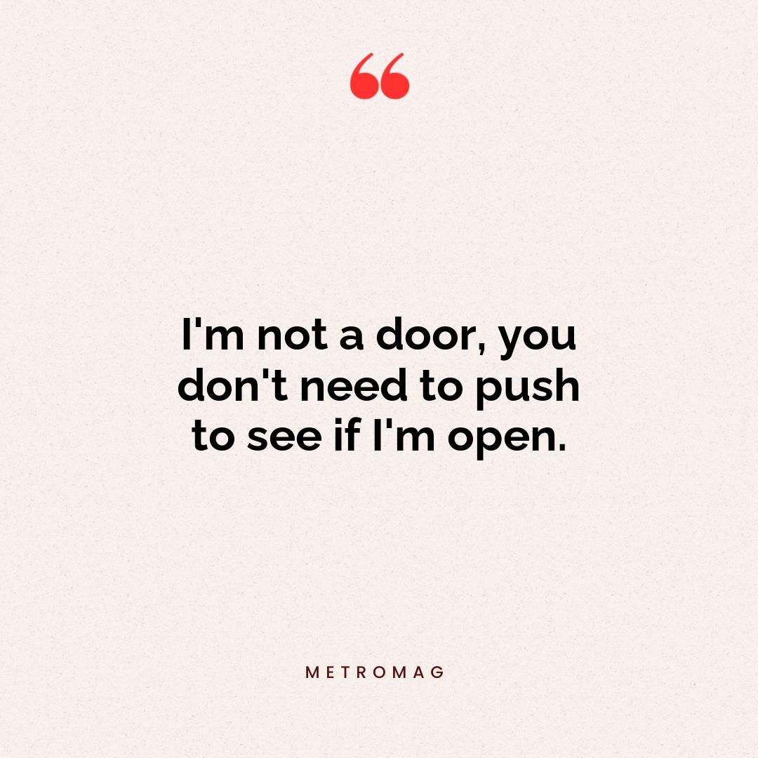 I'm not a door, you don't need to push to see if I'm open.