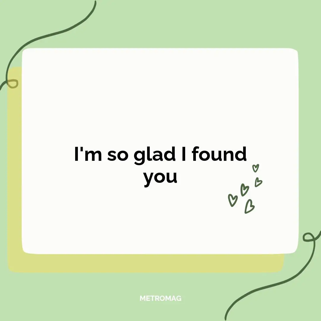 I'm so glad I found you