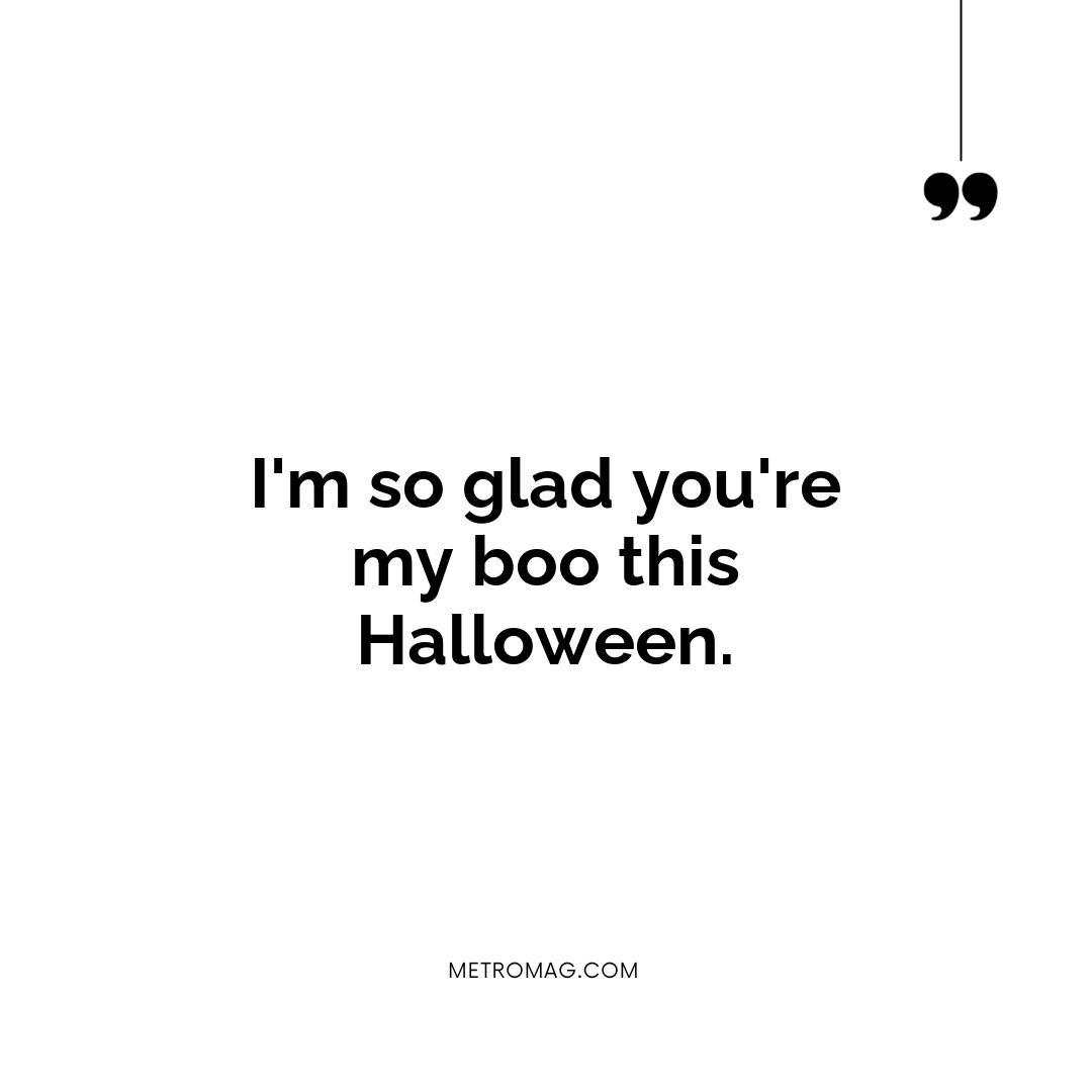 I'm so glad you're my boo this Halloween.