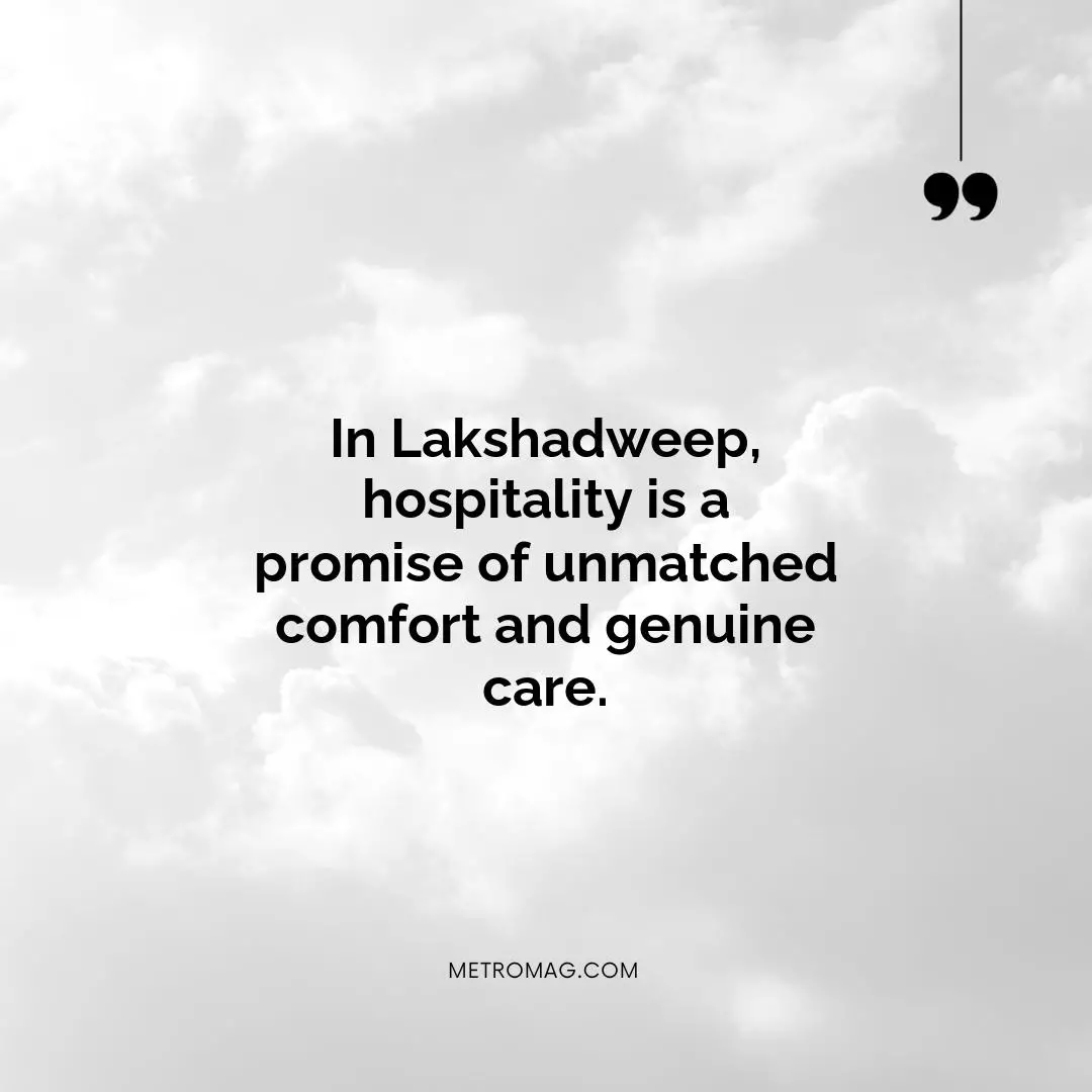 In Lakshadweep, hospitality is a promise of unmatched comfort and genuine care.