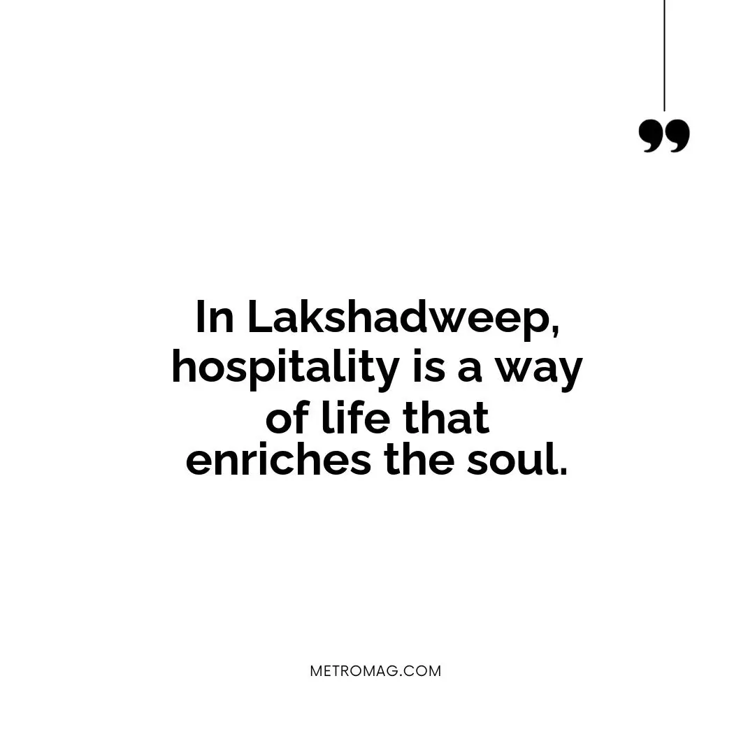 In Lakshadweep, hospitality is a way of life that enriches the soul.